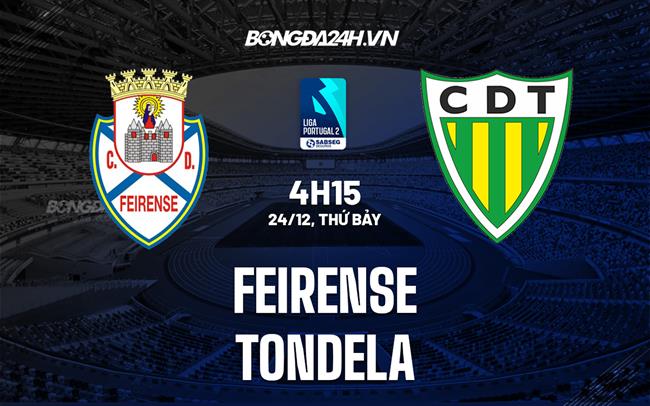 Nhận định -  Feirense vs Tondela 4h15 ngày 24/12 (Hạng 2 BĐN 2022/23)