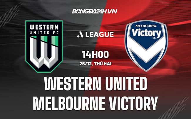 Nhận định Western United vs Melbourne Victory 14h00 ngày 26/12 (VĐQG Australia 2022/23)