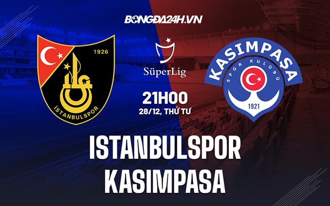 Nhận định Istanbulspor vs Kasimpasa 21h00 ngày 28/12 (VĐQG Thổ Nhĩ Kỳ 2022/23)