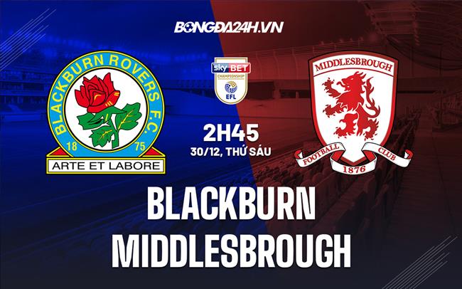 Nhận định Blackburn vs Middlesbrough 2h45 ngày 30/12 (Hạng Nhất Anh 2022/23)