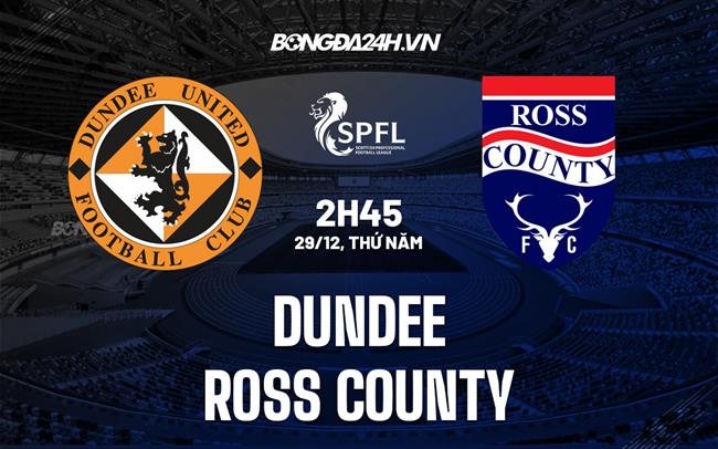Nhận định, dự đoán Dundee vs Ross County 2h45 ngày 29/12 (VĐQG Scotland 2022/23)