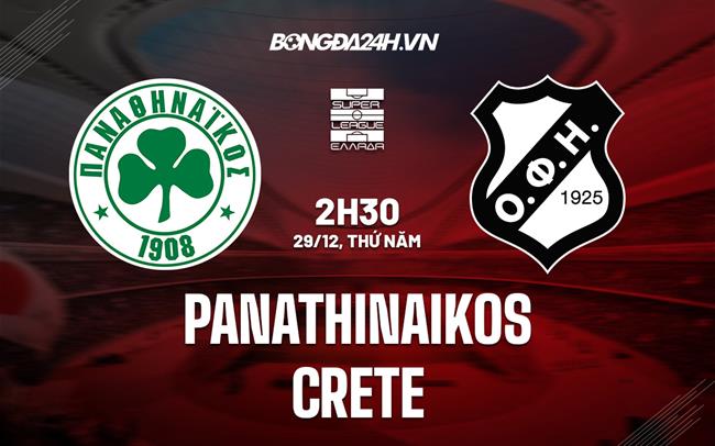 Nhận định Panathinaikos vs Crete 2h30 ngày 29/12 (VĐQG Hy Lạp 2022/23)