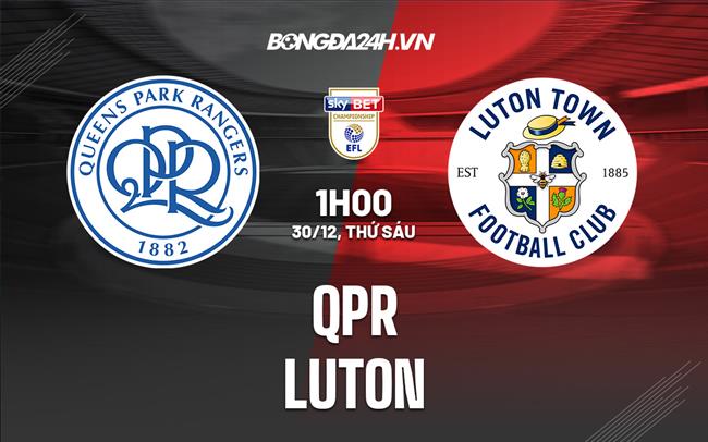 Nhận định bóng đá QPR vs Luton 1h00 ngày 30/12 (Hạng Nhất Anh 2022/23)