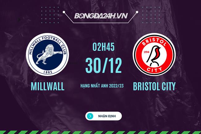 Nhận định Millwall vs Bristol City 02h45 ngày 30/12 (Hạng Nhất Anh 2022/23)