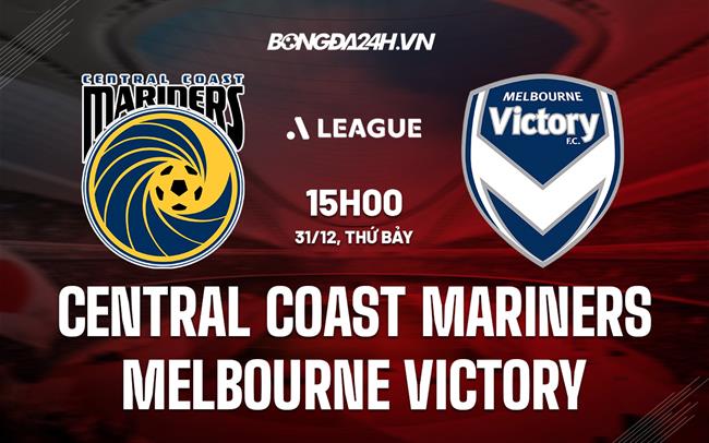Nhận định Central Coast Mariners vs Melbourne Victory 15h00 ngày 31/12 (VĐQG Australia 2022/23)