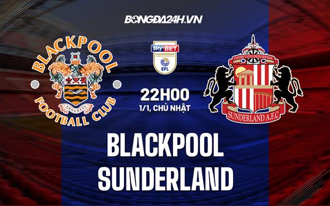 Nhận định Blackpool vs Sunderland 22h00 ngày 1/1 (Hạng nhất Anh 2022/23)
