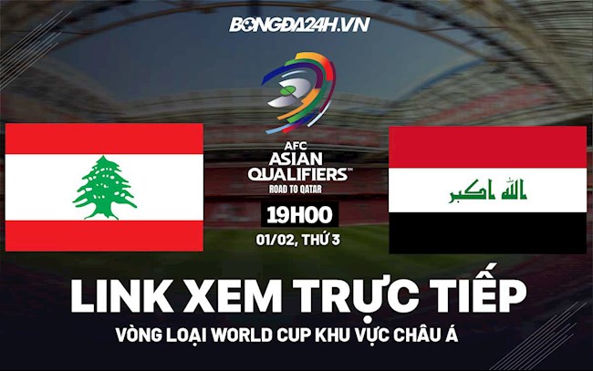 Link xem trực tiếp Lebanon vs Iraq hôm nay 1/2 (Vòng loại World Cup 2022)