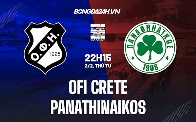 Nhận định OFI Crete vs Panathinaikos 22h15 ngày 2/2 (VĐQG Hy Lạp 2021/22)