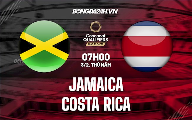 Nhận định Jamaica vs Costa Rica 7h00 ngày 3/2 (Vòng loại World Cup 2022)