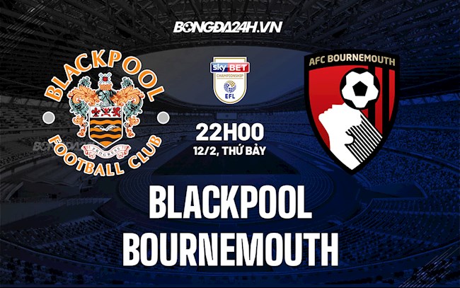 Nhận định bóng đá Blackpool vs Bournemouth 22h00 ngày 12/2 (Hạng Nhất Anh 2021/22) kết quả trận blackpool
