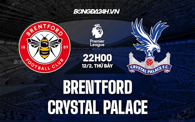 Nhận định,  Brentford vs Palace 22h00 ngày 12/2 (Ngoại hạng Anh 2021/22)