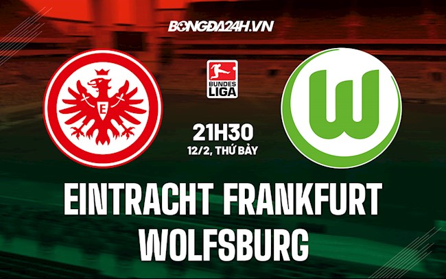 Nhận định,  Frankfurt vs Wolfsburg 21h30 ngày 12/2 (VĐQG Đức 2021/22)
