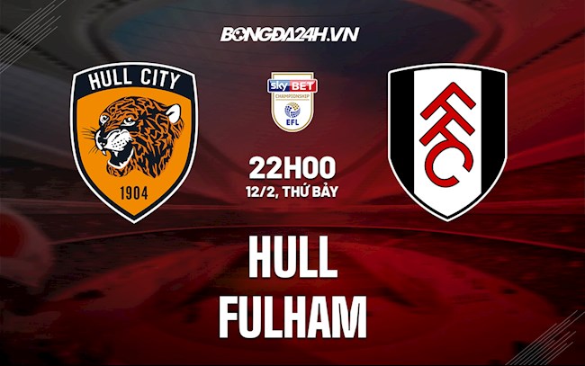 Nhận định bóng đá Hull vs Fulham 22h00 ngày 12/2 (Hạng Nhất Anh 2021/22)