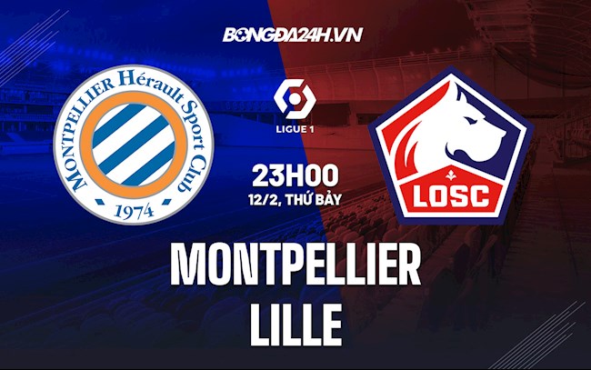 Nhận định bóng đá Montpellier vs Lille 23h00 ngày 12/2 (Ligue 1 2021/22)