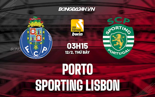 Nhận định Porto vs Sporting Lisbon 3h15 ngày 12/2 (VĐQG Bồ Đào Nha 2021/22)