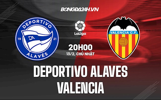 Nhận định,  Alaves vs Valencia 20h00 ngày 13/2 (La Liga 2021/22)