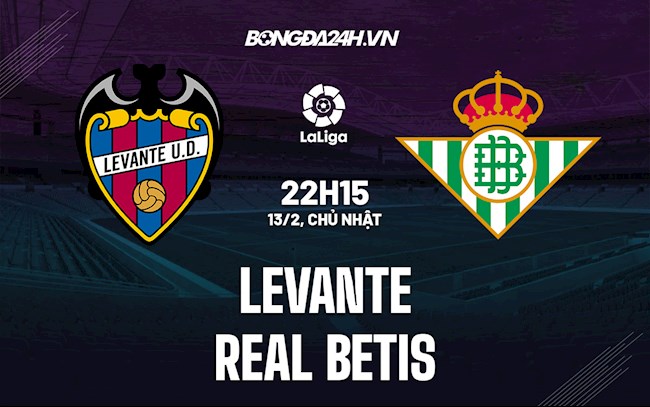 Nhận định bóng đá Levante vs Betis 22h15 ngày 13/2 (La Liga 2021/22)