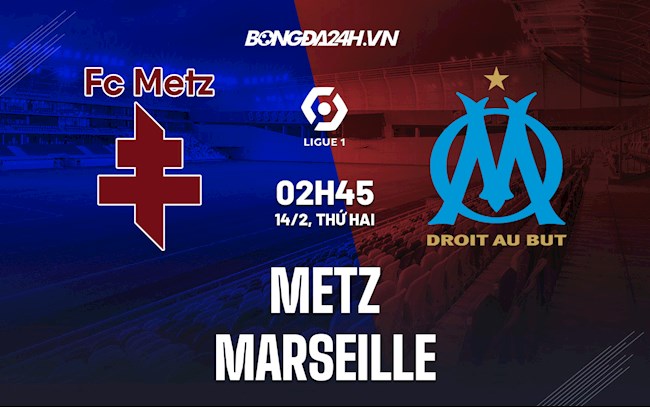 Nhận định bóng đá Metz vs Marseille 2h45 ngày 14/2 (Ligue 1 2021/22)