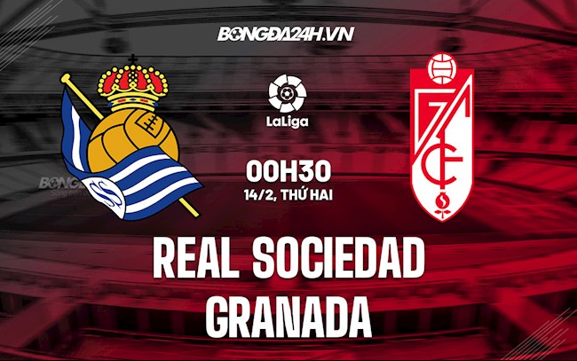 Nhận định,  Sociedad vs Granada 0h30 ngày 14/2 (La Liga 2021/22)