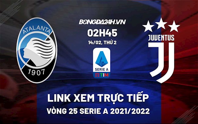Link xem trực tiếp bóng đá Atalanta vs Juventus 2h45 ngày 14/2/2022