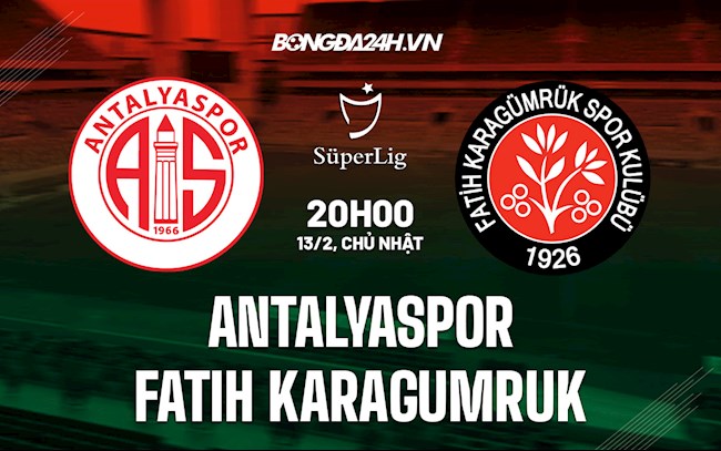 Nhận định Antalyaspor vs Fatih Karagumruk 20h00 ngày 13/2 (VĐQG Thổ Nhĩ Kỳ 2021/22)