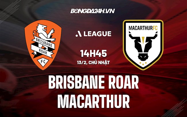 Nhận định Brisbane Roar vs Macarthur 14h45 ngày 13/2 (VĐQG Australia 2021/22)