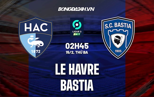 Soi kèo Le Havre vs Bastia Hạng 2 Pháp 2021/22