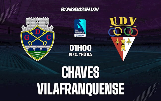 Nhận định Chaves vs Vilafranquense 1h00 ngày 15/2 (Hạng 2 Bồ Đào Nha 2021/22)