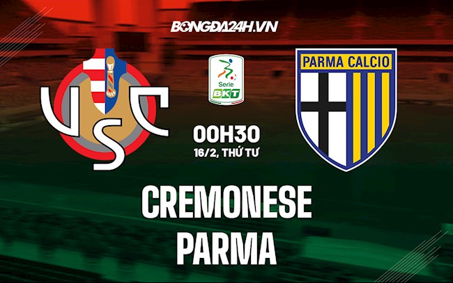 Nhận định bóng đá Cremonese vs Parma 0h30 ngày 16/2 (Hạng 2 Italia 2021/22)