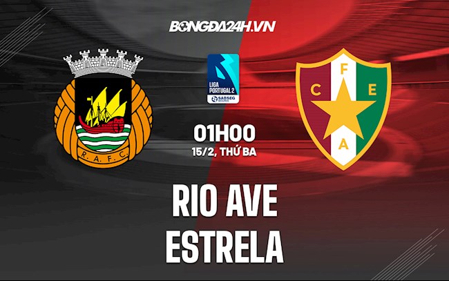 Nhận định,  Rio Ave vs Estrela 1h00 ngày 15/2 (Hạng 2 Bồ Đào Nha 2021/22)