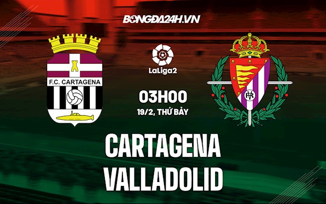 Soi kèo Cartagena vs Valladolid Hạng 2 Tây Ban Nha