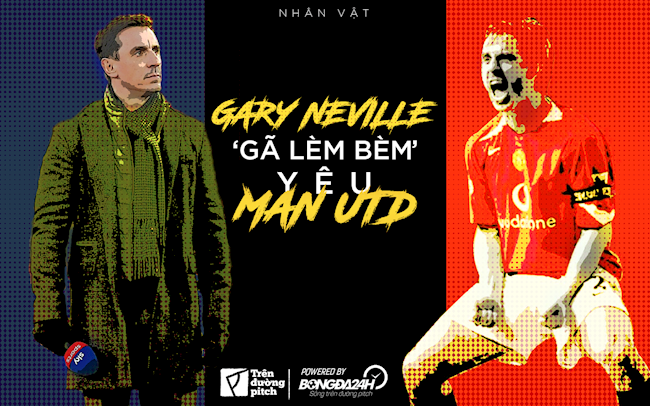 Gary Neville: Gã “lèm bèm” yêu Man United