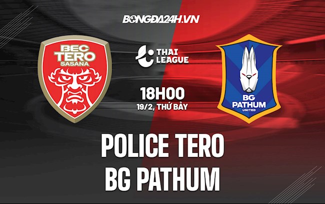Nhận định bóng đá Police Tero vs BG Pathum 18h00 ngày 19/2 (VĐQG Thái Lan 2021/22)