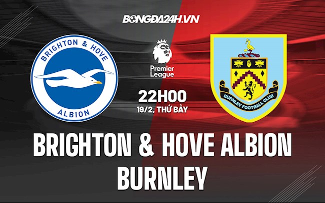 Nhận định,  Brighton vs Burnley 22h00 ngày 19/2 (Ngoại hạng Anh 2021/22)