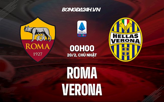 Nhận định bóng đá Roma vs Verona 0h00 ngày 20/2 (Serie A 2021/22)