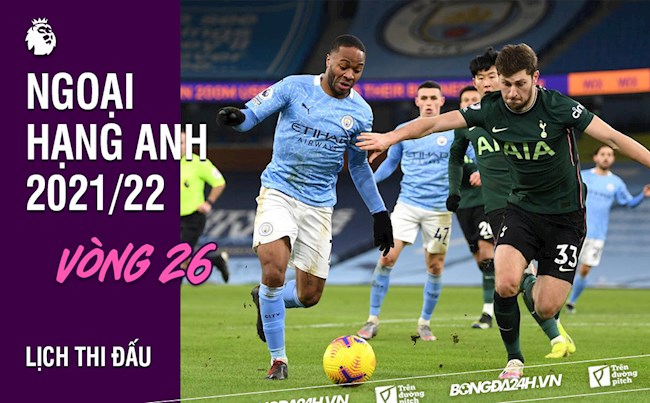 kết quả vòng 26 ngoại hạng anh Lịch thi đấu vòng 26 Ngoại hạng Anh 2021/22: Man City vs Tottenham