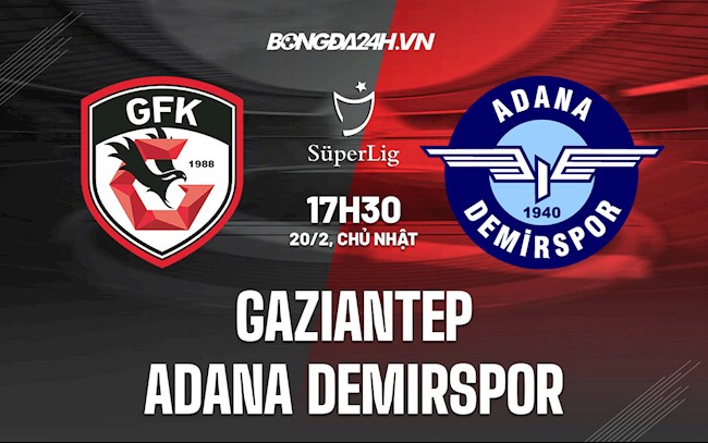 Nhận định Gaziantep vs Adana Demirspor 17h30 ngày 20/2 (VĐQG Thổ Nhĩ Kỳ 2021/22)