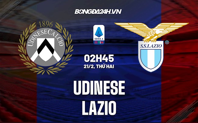 Nhận định, soi kèo Udinese vs Lazio 2h45 ngày 21/2 (Serie A 2021/22) beto.vn
