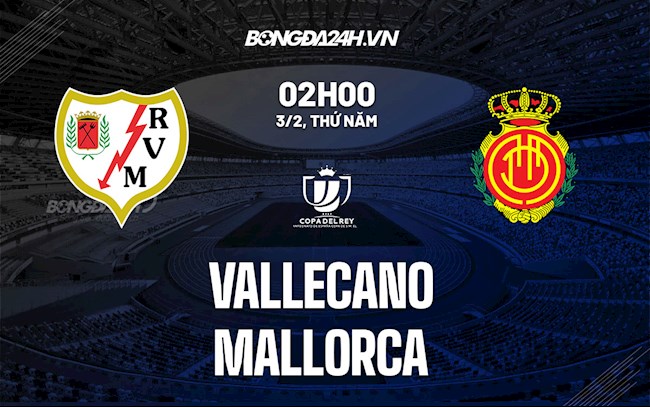 Nhận định,  Vallecano vs Mallorca 2h00 ngày 3/2 (Cúp Nhà vua TBN 2021/22)