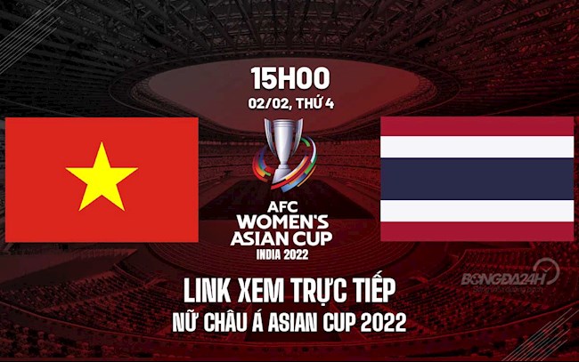 Link xem trực tiếp bóng đá Nữ Việt Nam vs Thái Lan Asian Cup 2022 trên VTV6 xem bóng đá nữ