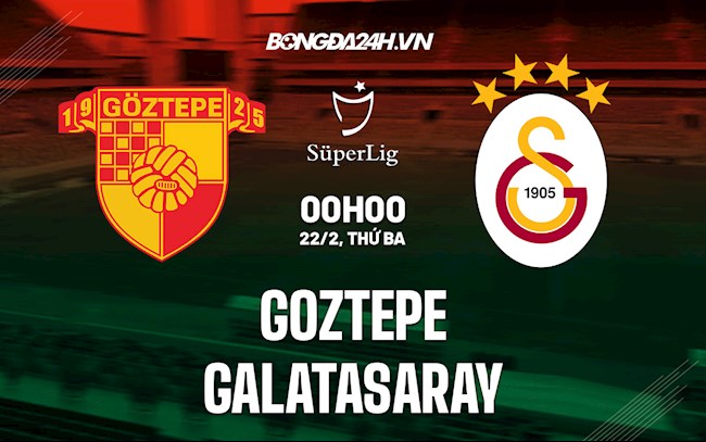 Nhận định,  Goztepe vs Galatasaray 0h00 ngày 22/2 (VĐQG Thổ Nhĩ Kỳ 2021/22)