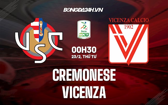 Nhận định,  Cremonese vs Vicenza 0h30 ngày 23/2 (Hạng 2 Italia 2021/22)