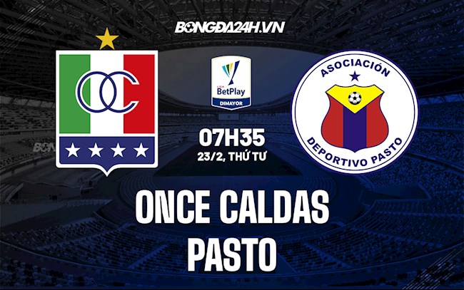 Nhận định,  Once Caldas vs Pasto 7h35 ngày 23/2 (VĐQG Colombia 2022)