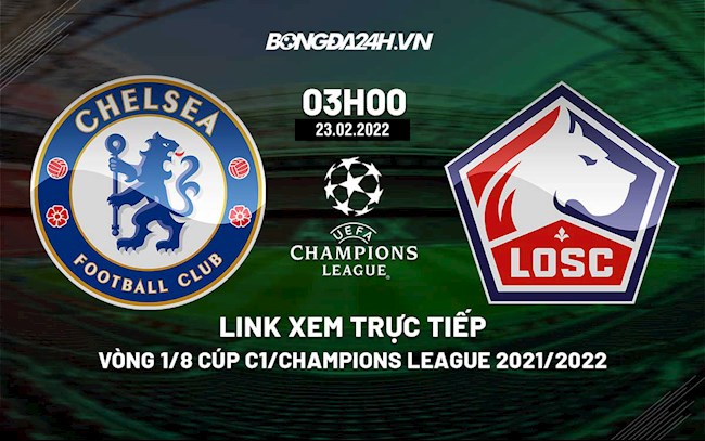 Link xem trực tiếp Chelsea vs Lille Cúp C1 Champions League 2021/22 ở đâu ?