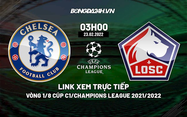 Link xem trực tiếp Chelsea vs Lille Cúp C1 Champions League 2021/22 ở đâu ? xem trực tiếp trận chelsea vs stoke city