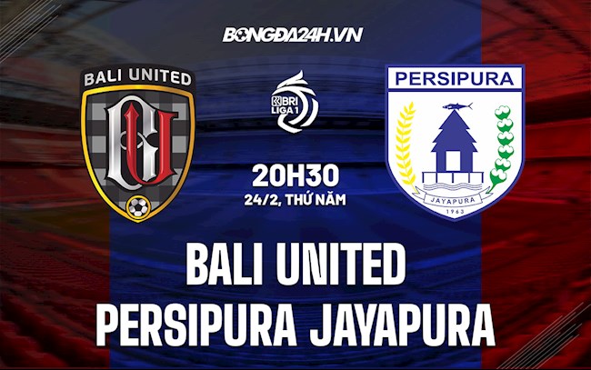 Nhận định Bali United vs Persipura Jayapura 20h30 ngày 24/2 (VĐQG Indonesia 2021/22)