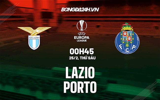 Nhận định,  Lazio vs Porto 0h45 ngày 25/2 (Playoff Europa League 2021/22)