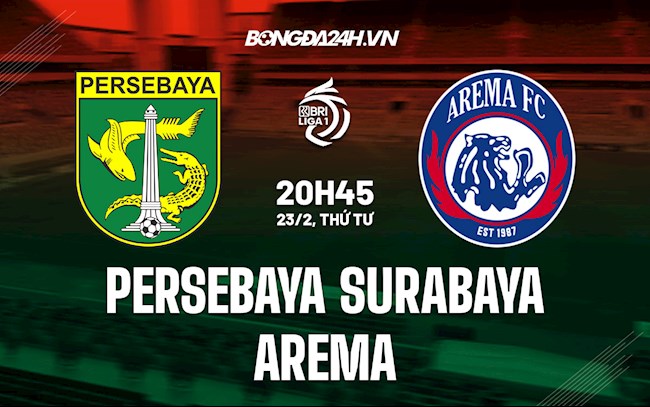 Nhận định Persebaya Surabaya vs Arema 18h15 ngày 25/2 (VĐQG Indonesia 2021/22)