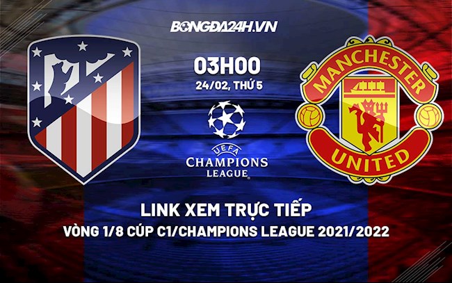 Link xem trực tiếp Atletico vs MU Cúp C1 20212022 ở đâu hình ảnh