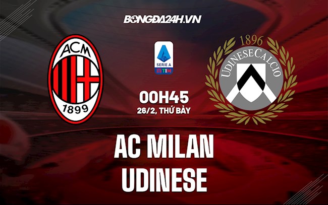 Nhận định,  AC Milan vs Udinese 0h45 ngày 26/2 (Serie A 2021/22)